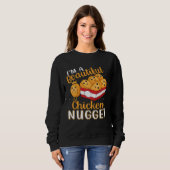 Sweatshirt I m a Beautiful Chicken Nugget for Nugget  or Nugg (Devant entier)