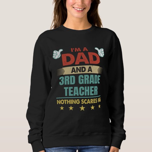 Sweatshirt I m A Dad And A 3rd Grade Teacher Nothing Scares M (Devant)