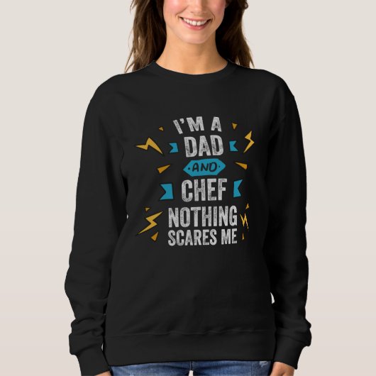 Sweatshirt I m A Dad And Chef Nothing Scares Me Cook Culinary (Devant)