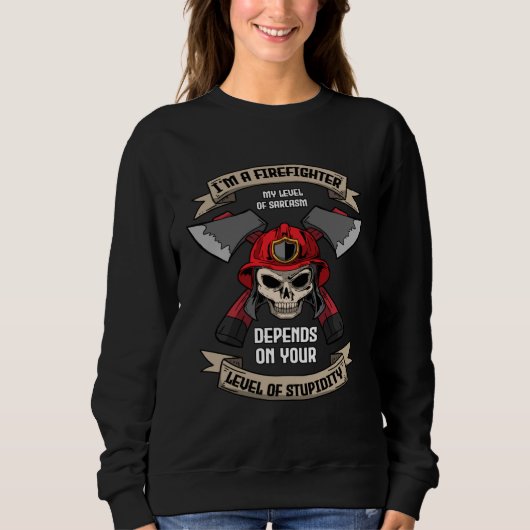 Sweatshirt I m A Firefighter My Level Of Sarcasm  Fireman (Devant)