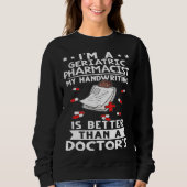 Sweatshirt I m A Geriatric Pharmacist Handwriting Is Better D (Devant)