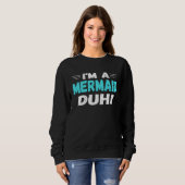 Sweatshirt I m a Mermaid Duh Halloween Costume (Devant entier)