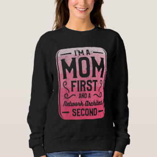 Sweatshirt I m A Mom First And A Network Architect Second