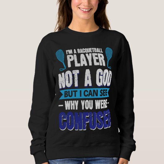 Sweatshirt I´m A Racquetball Player Not A God (Devant)