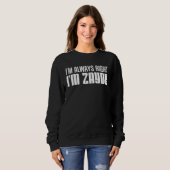 Sweatshirt I m Always Right I m Zayde Jewish Grandfather (Devant entier)