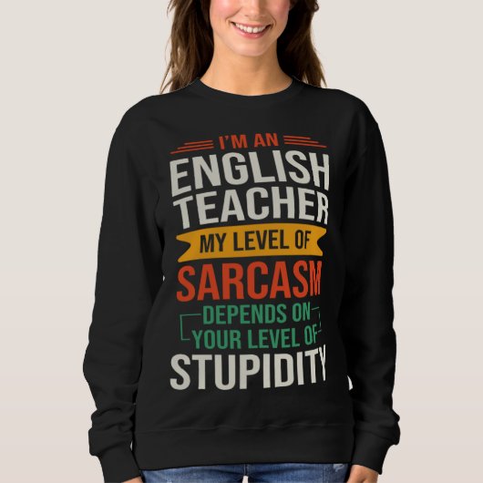 Sweatshirt I m an English Teacher  Sarcastic Saying Quote (Devant)