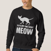 Sweatshirt I m Feline fine right Meow (Devant)