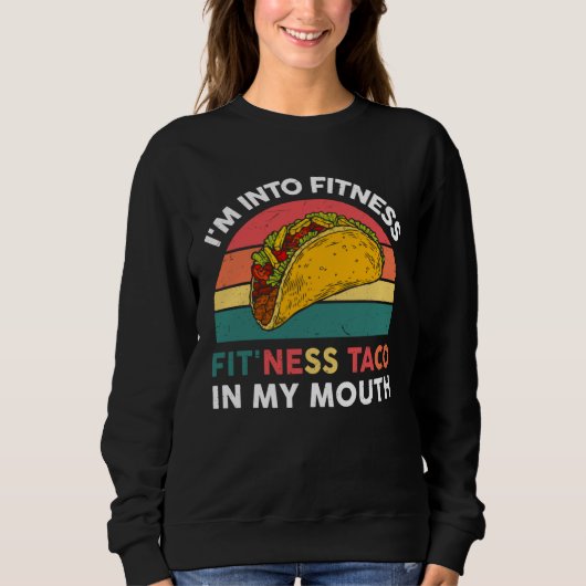 Sweatshirt I m Into Fitness Taco In My Mouth Mexican Fiesta P (Devant)