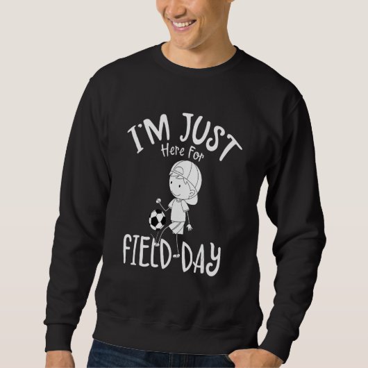 Sweatshirt I m Just Here For Field Day  School Field Day Scho (Devant)