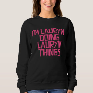 Sweatshirt I m Lauryn doing Lauryn things
