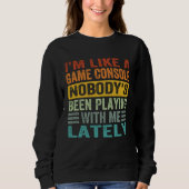 Sweatshirt I m Like A Game Console Nobody s Been Playing With (Devant)