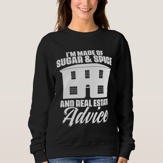 Sweatshirt I m Made Of Sugar And Spice And Real Estate Advice (Devant)