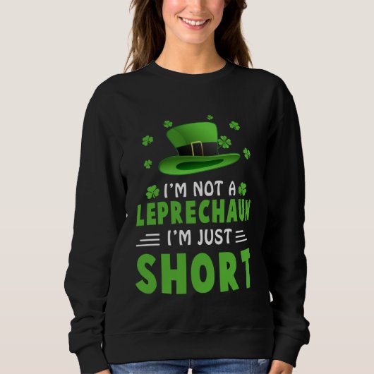 Sweatshirt I m Not a Leprechaun I m Just Short St Patricks Da (Devant)