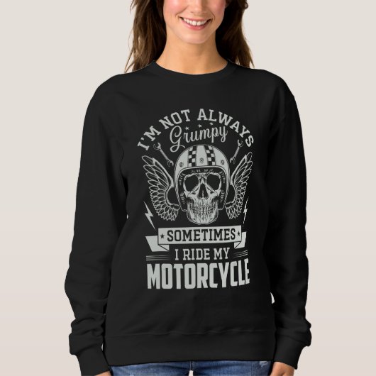 Sweatshirt I m not always Grumpy sometimes I ride my Motorcyc (Devant)