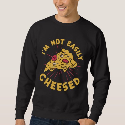 Sweatshirt I m Not Easily Cheesed Cheese Pizza Pun (Devant)