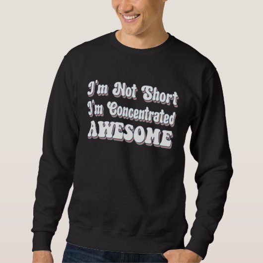 Sweatshirt I m Not Short I m Concentrated Awesome (Devant)