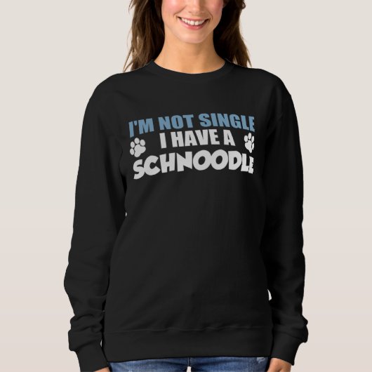 Sweatshirt I m Not Single I Have A Schnoodle (Devant)