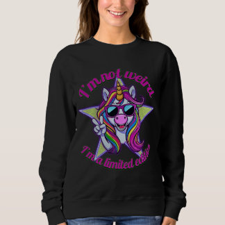 Sweatshirt I’m Not Weird I’m a Limited Edition Unicorn Desi