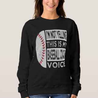 Sweatshirt I m Not Yelling This is My Baseball Coach Voice Ba