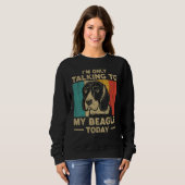 Sweatshirt I m Only Taking To My Beagle Today Dog Owner (Devant entier)