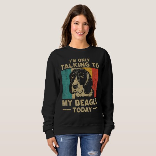 Sweatshirt I m Only Taking To My Beagle Today Dog Owner (Devant entier)