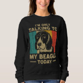Sweatshirt I m Only Taking To My Beagle Today Dog Owner (Devant)