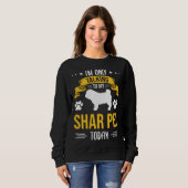 Sweatshirt I m Only Talking To My Shar Pei Today Dog (Devant entier)