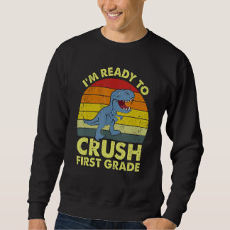 Sweatshirt I m Ready To Crush 1st first grade Dinosaur Back S