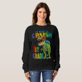 Sweatshirt I m Ready To Crush 1st Grade Cool Rex Back To Scho (Devant entier)