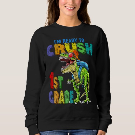 Sweatshirt I m Ready To Crush 1st Grade Cool Rex Back To Scho (Devant)
