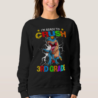 Sweatshirt I m Ready To Crush 3rd Grade Dinosaur Back To Scho