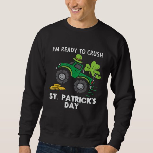 Sweatshirt I m Ready to Crush St Patrick s Day Monster Truck  (Devant)