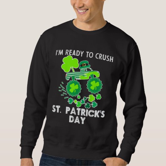 Sweatshirt I m Ready to Crush St Patrick s Day Monster Truck  (Devant)