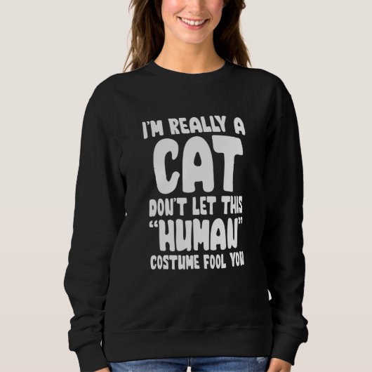 Sweatshirt I M Really A Cat Don Let His Human Costume Fool Yo (Devant)
