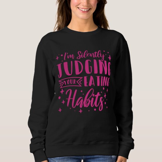 Sweatshirt I m Silently Judging Your Eating Habits Dietitian (Devant)