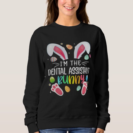 Sweatshirt I m The Dental Assistant Bunny Easter Day Rabbit (Devant)
