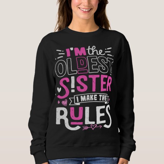 Sweatshirt I m The Oldest Sister I Make The Rules Sibling Out (Devant)