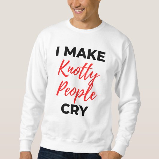 Sweatshirt I Make Knotty People Cry 2 (Devant)