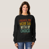 Sweatshirt I Make My Mom Sad With My Choices  Every Day (Devant entier)