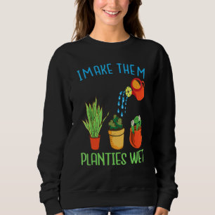 Sweatshirt I Make Thails Planties Wet quote Plante Gardening