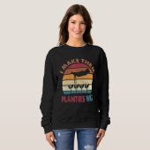 Sweatshirt I Make Them Planties (Devant entier)
