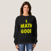 Sweatshirt I Math Good (Devant entier)