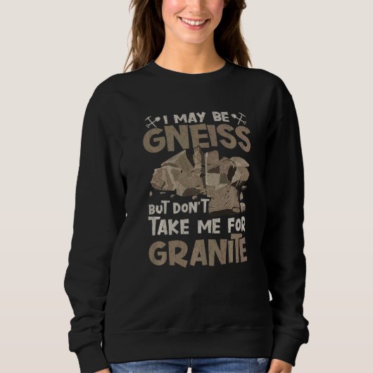 Sweatshirt I May Be Gneiss Don't Take For Granite Geology Geo (Devant)