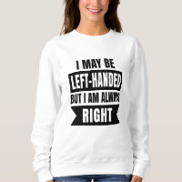 I may be left-handed but I'm always right