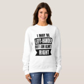 Sweatshirt I may be left-handed but I'm always right (Devant entier)