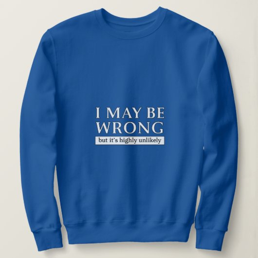 Sweatshirt i may be wrong but it s highly unlikely (Design devant)