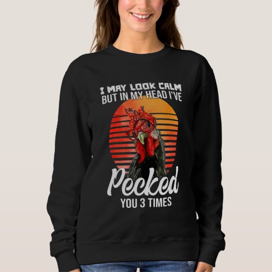 Sweatshirt I May Look Calm But In My Head I've Pecked You (Devant)