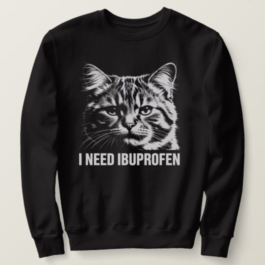 Sweatshirt I Need Ibuprofen Funny Cat Meme Shirt (Design devant)