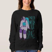 Sweatshirt I Need More Space And Galaxies Space Astronaut (Devant)