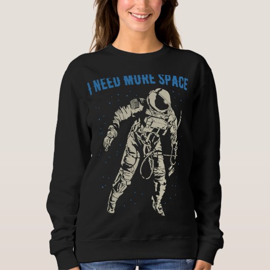 Sweatshirt I Need More Space  Nerd Science Geek Astronaut  3 (Devant)